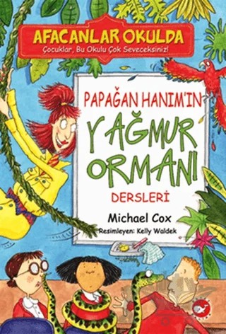 Afacanlar Okulda - Papağan Hanım’ın Yağmur Ormanı Dersleri – Michael Cox – Beyaz Balina Yayınları kitap kapağı