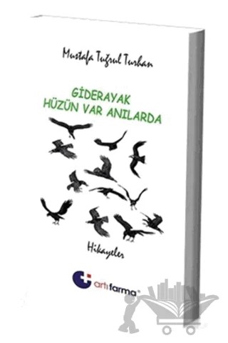 Giderayak Hüzün Var Anılarda – Mustafa Tuğrul Turhan – Artı Farma kitap kapağı
