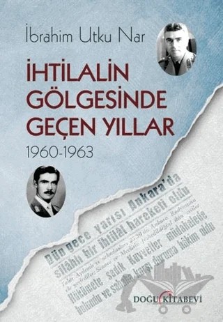 İhtilalin Gölgesinde Geçen Yıllar 1960-1963 – İbrahim Utku Nar – Doğu Kitabevi kitap kapağı