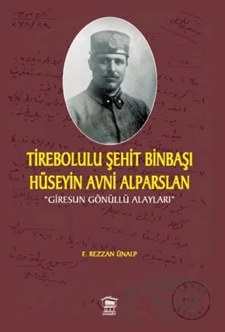 Tirebolulu Şehit Binbaşı Hüseyin Avni Alparslan – F. Rezzan Ünalp – Serander Yayınları kitap kapağı