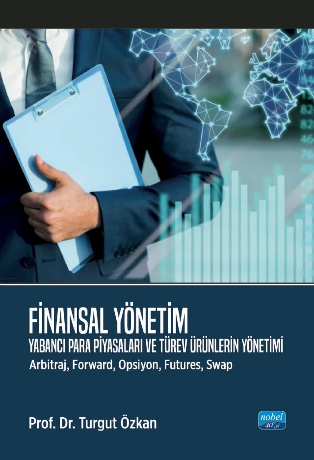 FİNANSAL YÖNETİM - Yabancı Para Piyasaları ve Türev Ürünlerin Yönetimi (Arbitraj, Forward, Opsiyon, Futures, Swap) – Turgut Özkan – Nobel Akademik Yayıncılık kitap kapağı