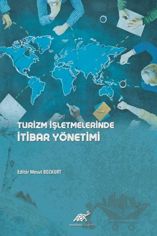 Turizm İşletmelerinde İtibar Yönetimi – A. Fatih Akcan, Bayram Şahin, Bedriye Çilem Soylu, Gizem Özgürel, Merve Aycan, Mesut Bozkurt, Sedat Değişgel, Selda Güven, Sinan Baran Bayar – Paradigma Akademi Yayınları kitap kapağı