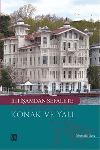 İhtişamdan Sefalete Yeni Türk Edebiyatı’nda Konak ve Yalı – Mustafa Dere – Palet Yayınları kitap kapağı