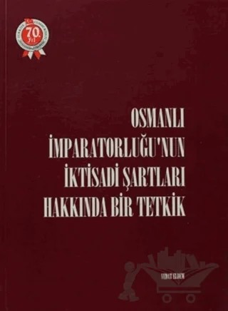 Osmanlı İmparatorluğu’nun İktisadi Şartları Hakkında Bir Tetkik – Vedat Eldem – Türk Tarih Kurumu Yayınları kitap kapağı