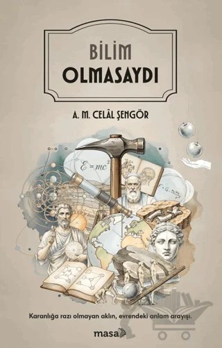 Bilim Olmasaydı – A. M. Celal Şengör – Masa Kitap kitap kapağı