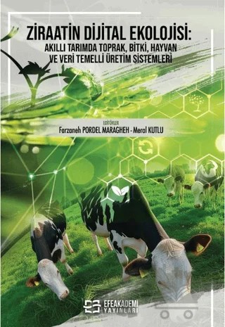 Ziraatin Dijital Ekolojisi: Akıllı Tarımda Toprak, Bitki, Hayvan ve Veri Temelli Üretim Sistemleri – Kolektif – Efe Akademi Yayınları kitap kapağı