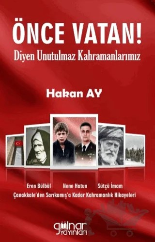 Önce Vatan! Diyen Unutulmaz Kahramanlarımız – Hakan Ay – Gülnar Yayınları kitap kapağı
