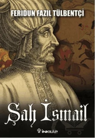 Şah İsmail – Feridun Fazıl Tülbentçi – İnkılap Kitabevi kitap kapağı
