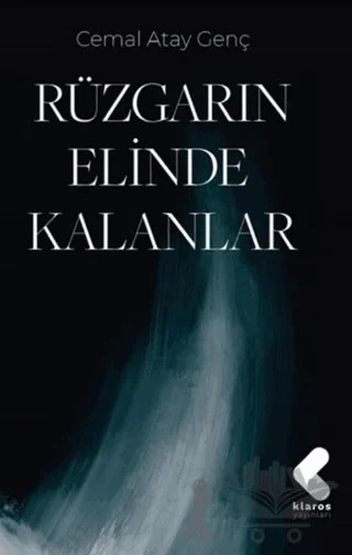 Rüzgarın Elinde Kalanlar – Cemal Atay Genç – Klaros Yayınları kitap kapağı