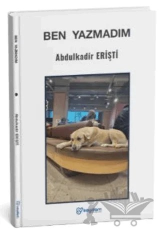 Ben Yazmadım – Abdulkadir Erişti – Saydam Yayınları kitap kapağı