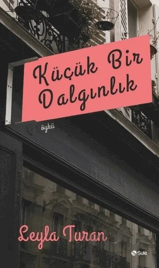 Küçük Bir Dalgınlık – Leyla Turan – Şule Yayınları kitap kapağı