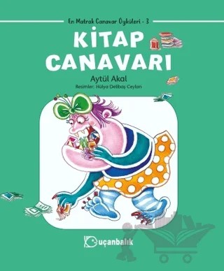 Kitap Canavarı - En Matrak Canavar Öyküleri 3 – Aytül Akal – Uçanbalık Yayıncılık kitap kapağı