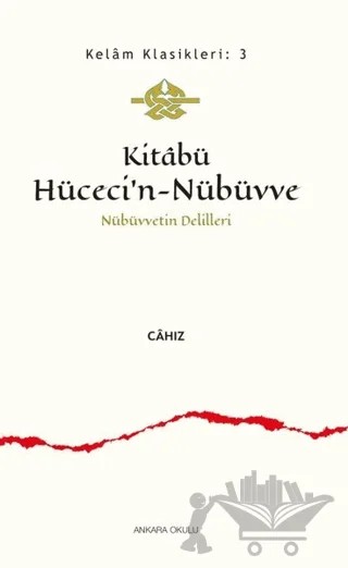Kitabü Hüceci’n-Nübüvve - Nübüvvetin Delilleri – Cahız – Ankara Okulu Yayınları kitap kapağı