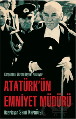 Atatürk’ün Emniyet Müdürü – Sami Karaören – Destek Yayınları kitap kapağı