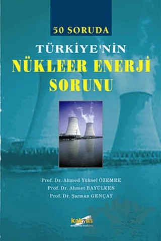 50 Soruda Türkiye’nin Nükleer Enerji Sorunu – Ahmed Yüksel Özemre – Kaknüs Yayınları kitap kapağı
