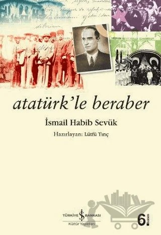 Atatürk’le Beraber – İsmail Habib Sevük – İş Bankası Kültür Yayınları kitap kapağı