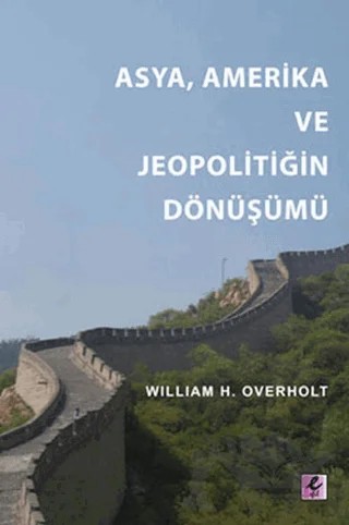 Asya, Amerika ve Jeopolitiğin Dönüşümü – William H. Overholt – Efil Yayınevi kitap kapağı