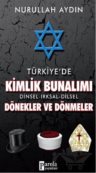 Türkiye'de Kimlik Bunalımı Dinsel - Irksal - Dilsel Dönekler ve Dönmeler – Nurullah Aydın – Parola Yayınları kitap kapağı