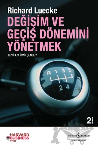 Değişim ve Geçiş Dönemini Yönetmek – Richard Luecke – İş Bankası Kültür Yayınları kitap kapağı