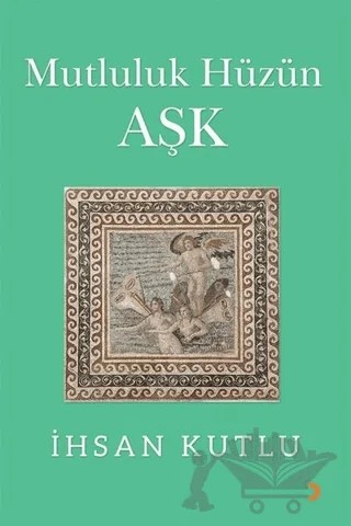 Mutluluk Hüzün Aşk – İhsan Kutlu – Cinius Yayınları kitap kapağı