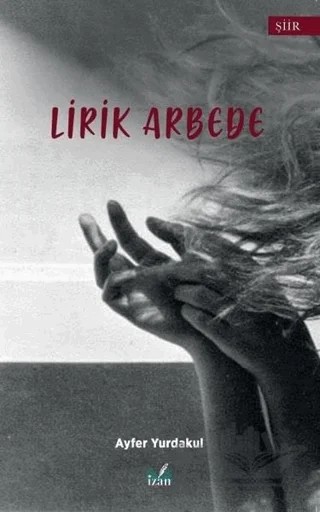 Lirik Arbede – Ayfer Yurdakul – İzan Yayıncılık kitap kapağı