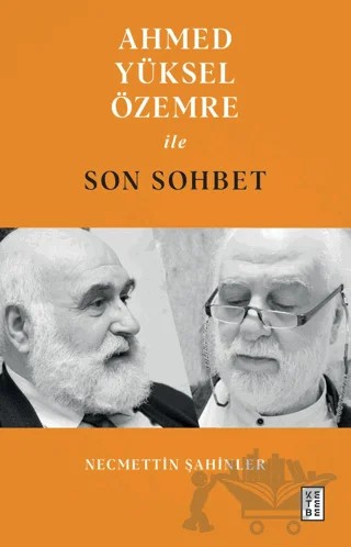 Ahmed Yüksel Özemre ile Son Sohbet – Necmettin Şahinler – Ketebe Yayınları kitap kapağı