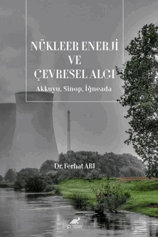 Nükleer Enerji ve Çevresel Algı/Akkuyu, Sinop, İğneada – Ferhat Arı – Paradigma Akademi Yayınları kitap kapağı