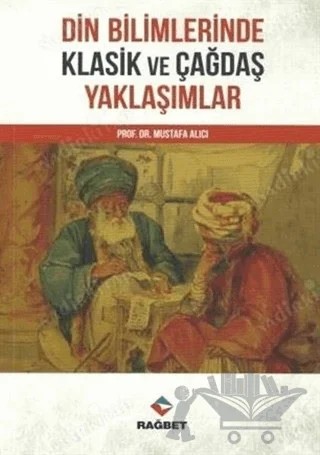 Din Bilimlerinde Klasik ve Çağdaş Yaklaşımlar – Mustafa Alıcı – Rağbet Yayınları kitap kapağı