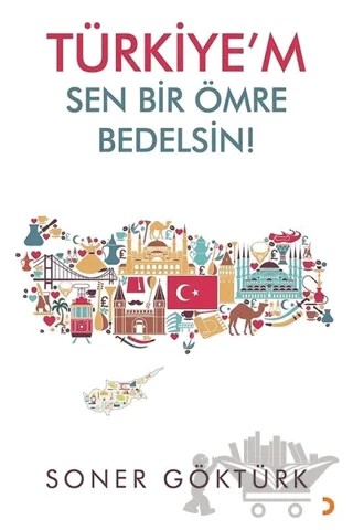 Türkiye’m Sen Bir Ömre Bedelsin – Soner Göktürk – Cinius Yayınları kitap kapağı