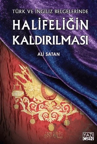 Halifeliğin Kaldırılması – Ali Satan – Yazıgen Yayınevi kitap kapağı