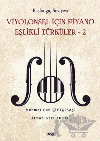 Başlangıç Seviyesi - Viyolonsel İçin Piyano Eşlikli Türküler - 2 – Mehmet Can Çiftçibaşı, Osman Gazi Akçalı – Gece Kitaplığı kitap kapağı