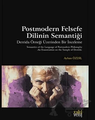 Postmodern Felsefe Dilinin Semantiği – Ayhan Özdil – Eski Yeni Yayınları kitap kapağı