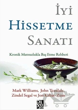 İyi Hissetme Sanatı – John Teasdale, Jon Kabat-Zinn, Mark Williams, Zindel Segal – Diyojen Yayıncılık kitap kapağı