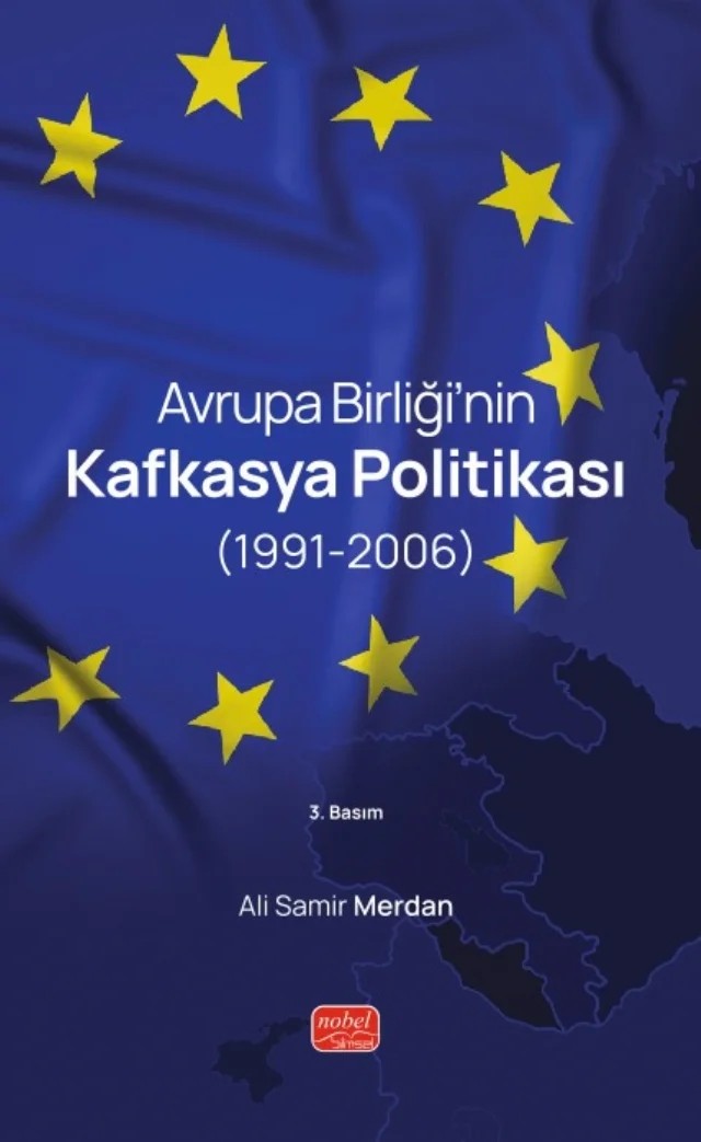 Avrupa Birliği’nin Kafkasya Politikası (1991-2006) – Ali Samir Merdan – Nobel Bilimsel Eserler kitap kapağı