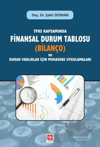 TFRS Kapsamında Finansal Durum Tablosu (Bilanço) ve Duran Varlıklar İçin Muhasebe Uygulamaları – Şakir Dızman – Ekin Basım Yayın kitap kapağı