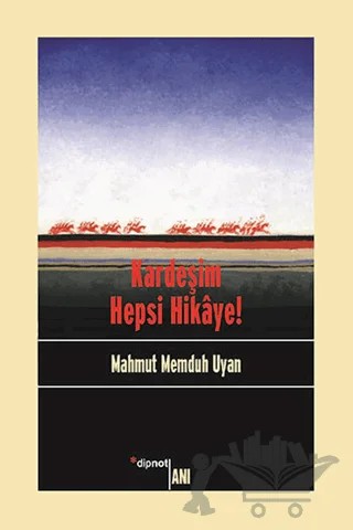 Kardeşim Hepsi Hikaye! – Mahmut Memduh Uyan – Dipnot Yayınları kitap kapağı