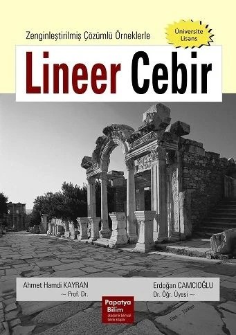 Lineer Cebir: Konu Anlatımlı ve Çözümlü Örneklerle – Ahmet Hamdi KAYRAN (Prof. Dr.)Erdoğan CAMCIOĞLU (Dr. Öğretim Üyesi) – Papatya Bilim kitap kapağı