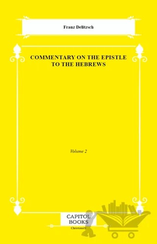 Commentary on the Epistle to the Hebrews – Franz Delitzsch – Capitol Books kitap kapağı
