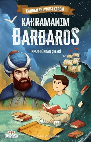 Kahraman Avcısı Kerem – Kahramanım Barbaros – İrfan Gürkan Çelebi – Mosquito Yayınları kitap kapağı