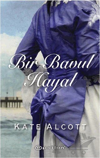 Bir Bavul Hayal – Kate Alcott – Epsilon Yayınevi kitap kapağı