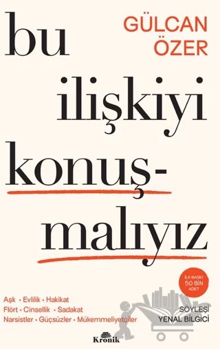 Bu İlişkiyi Konuşmalıyız: Aşk, Evlilik, Hakikat, Flört, Cinsellik, Sadakat, Narsistler, Güçsüzler, Mükemmeliyetçiler – Gülcan Özer – Kronik Kitap kitap kapağı