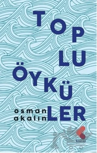 Toplu Öyküler – Osman Akalın – Klaros Yayınları kitap kapağı