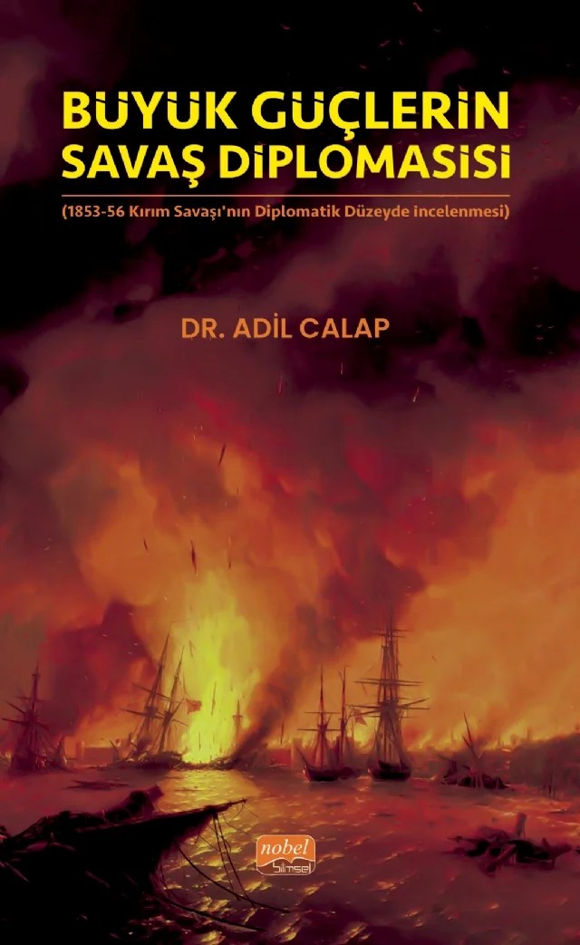 BÜYÜK GÜÇLERİN SAVAŞ DİPLOMASİSİ (1853-56 Kırım Savaşı’nın Diplomatik Düzeyde İncelenmesi) – Adil Calap – Nobel Bilimsel Eserler kitap kapağı