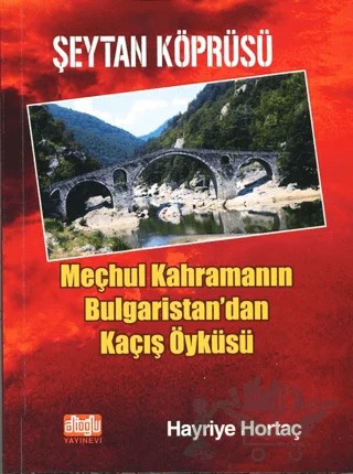 Şeytan Köprüsü - Meçhul Kahramanın Bulgaristan'dan Kaçış Öyküsü – Hayriye Hortaç – Alioğlu Yayınları kitap kapağı