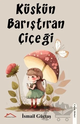 Küskün Barıştıran Çiçeği – İsmail Güçtaş – Kırmızı Çatı Yayınları kitap kapağı