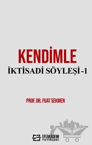 Kendimle İktisadi Söyleşi-1 – Fuat Sekmen – Efe Akademi Yayınları kitap kapağı