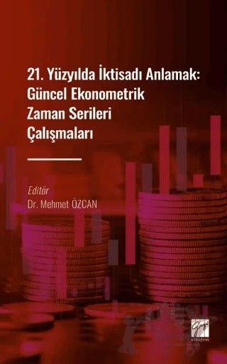 21. Yüzyılda İktisadı Anlamak : Güncel Ekonometrik Zaman Serileri Çalışmaları – Kolektif – Gazi Kitabevi kitap kapağı