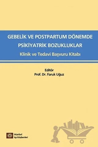 Medikal Gebelik ve Postpartum Dönemde Psikiyatrik Bozukluklar – Faruk Uğuz – İstanbul Tıp Kitabevi kitap kapağı