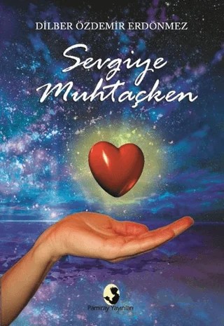 Sevgiye Muhtaçken – Dilber Özdemir Erdönmez – Pamiray Yayınları kitap kapağı