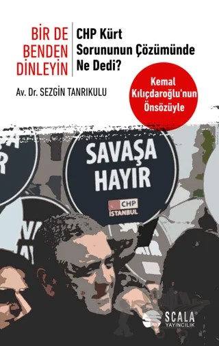 Bir De Benden Dinleyin - CHP Kürt Sorununun Çözümünde Ne Dedi? – Sezgin Tanrıkulu – Scala Yayıncılık kitap kapağı